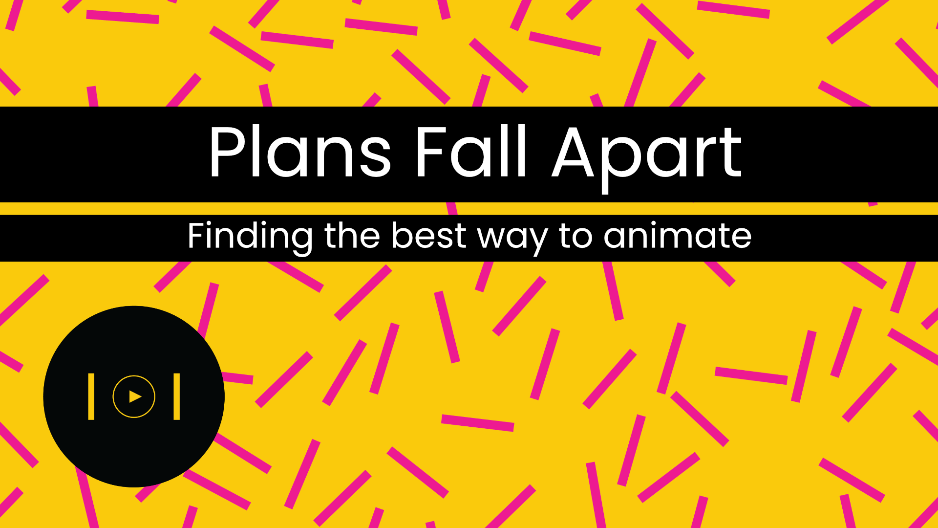 When the Plan Falls Apart: Finding a Better Way to Animate