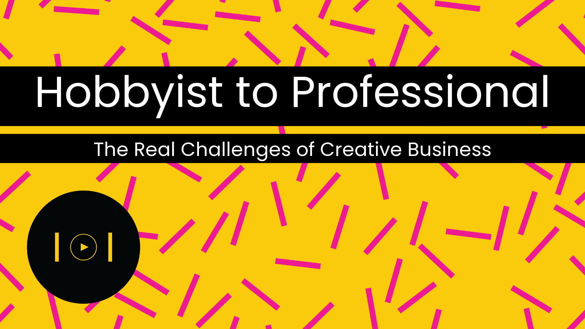 Hobbyist to Professional: The Challenges of Creative Business
