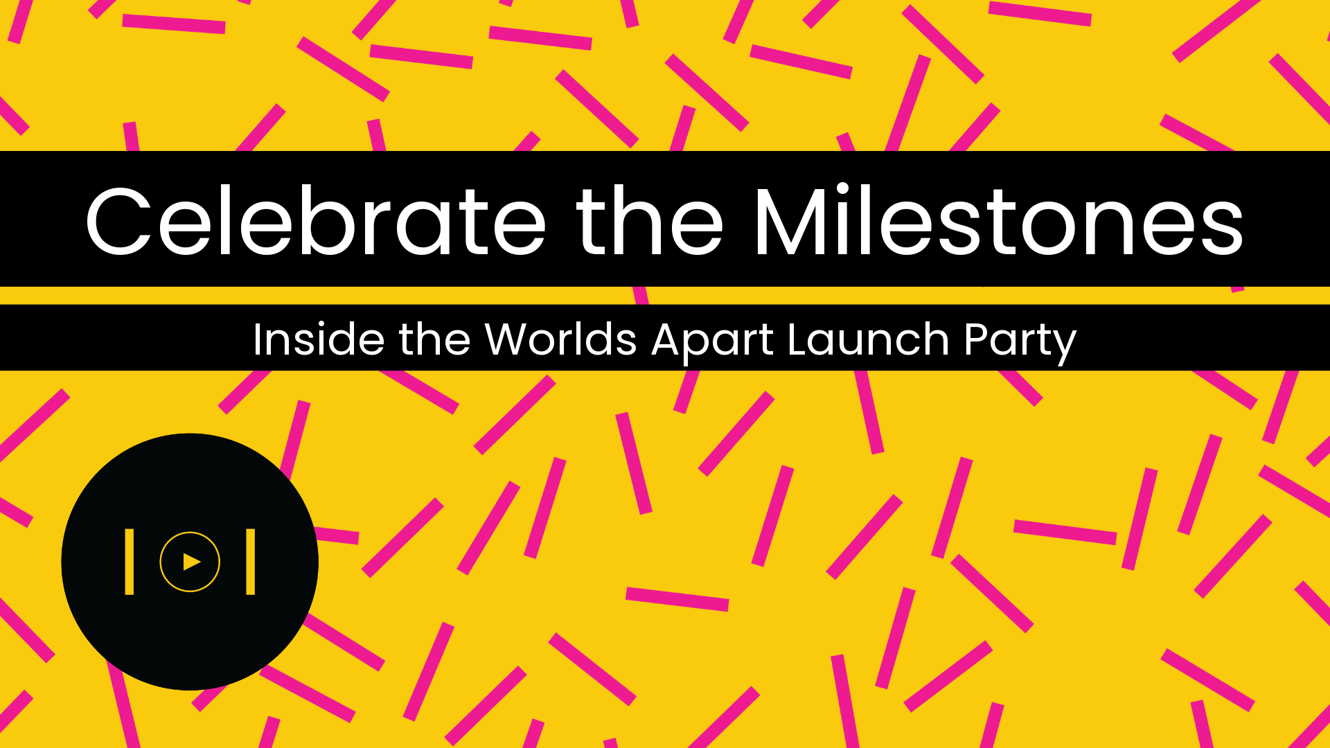 Celebrate the Milestones: Worlds Apart Launch Party